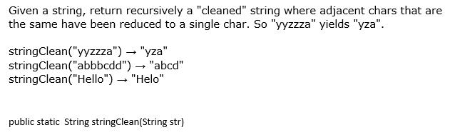  Given a string, return recursively a "cleaned" string where adjacent chars