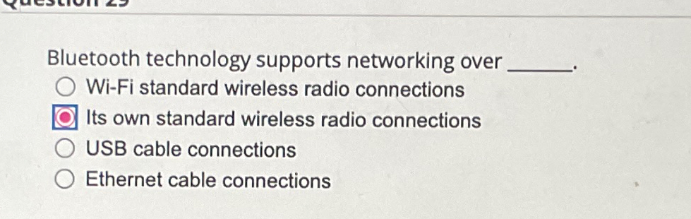  Bluetooth technology supports networking over Wi-Fi standard wireless radio connections Its