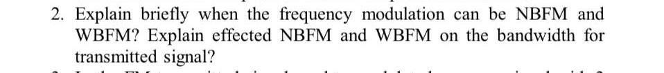  2. Explain briefly when the frequency modulation can be NBFM and