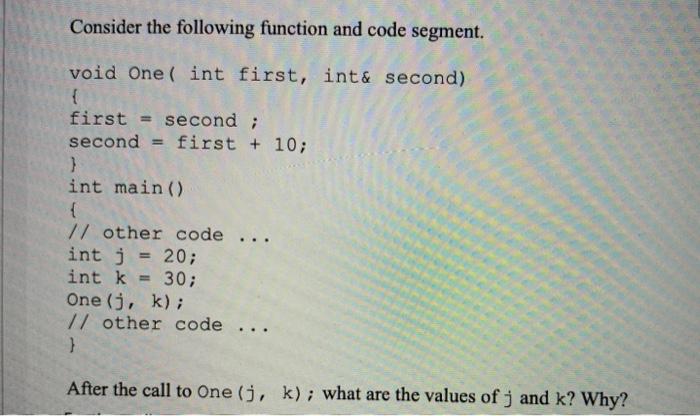 c++ code and explanation please Consider the following function and code segment.