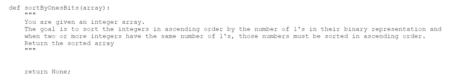 Need Help in Python only. def sortByOnesBits (array): You are given an