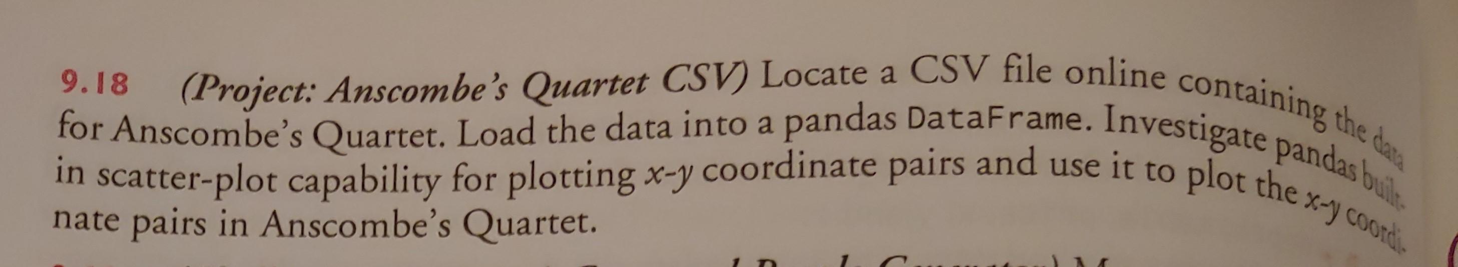  for Anscombe's Quartet. Load the data into a pandas DataFrame. Investigate