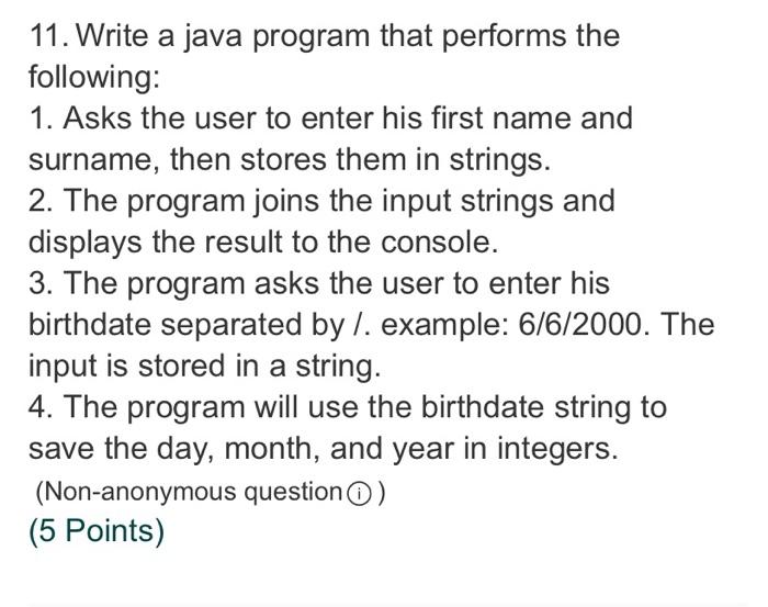  11. Write a java program that performs the following: 1. Asks