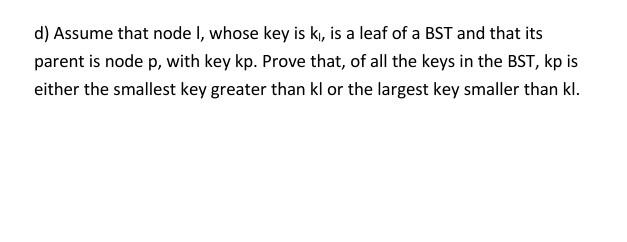 whose key is ki, is a leaf of a BST and that