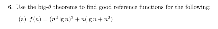6. Use the big- theorems to find good reference functions for