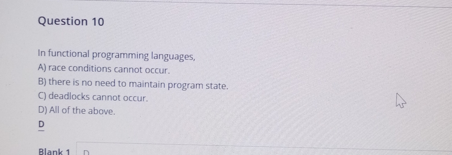  Question 10 In functional programming languages, A) race conditions cannot occur.