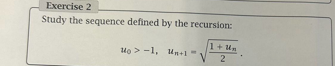  Exercise 2 Study the sequence defined by the recursion: u0>-1,un+1=1+un22 Step