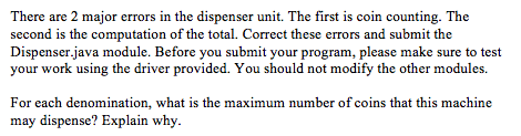 We need to change the Dispenser.java program, so the 2 issues do