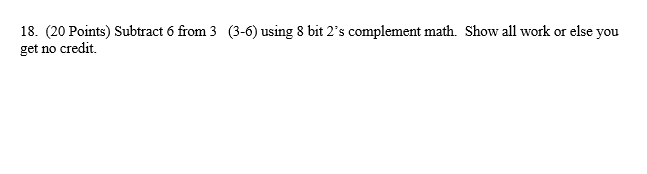 18. (20 Points) Subtract 6 from 3 (3-6) using 8 bit