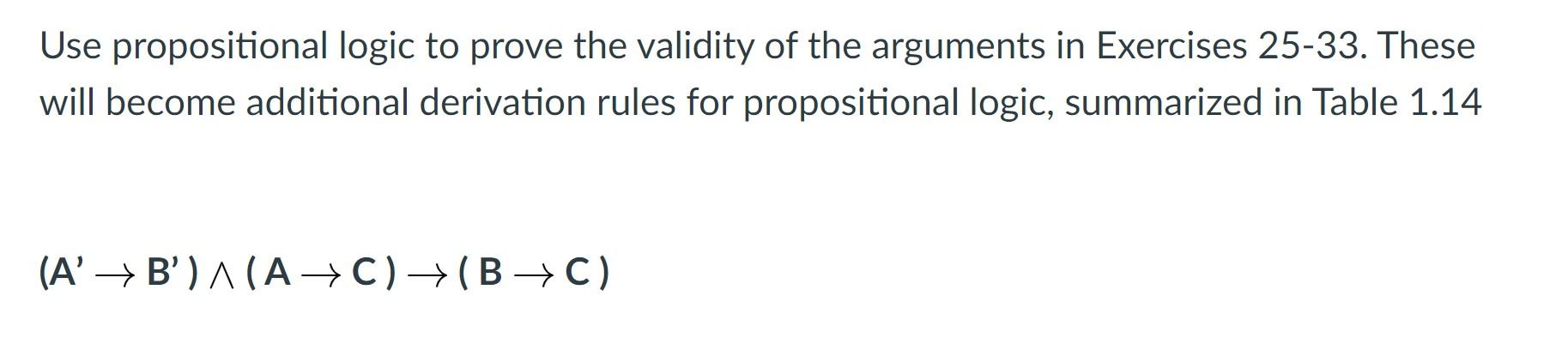 validity of the arguments in Exercises 25-33. These will become additional derivation