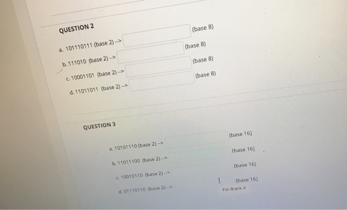  QUESTION 2 a. 101110111 (base 2)-> b. 111010 (base 2)> c.