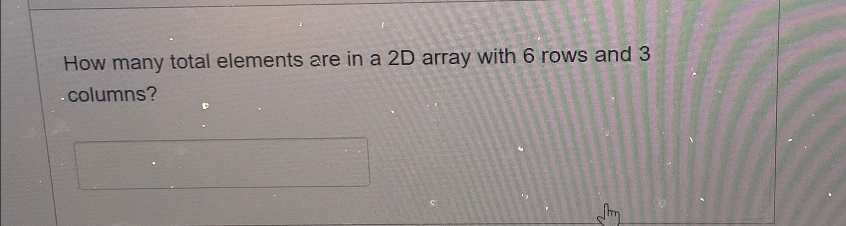  How many total elements are in a 2D array with 6