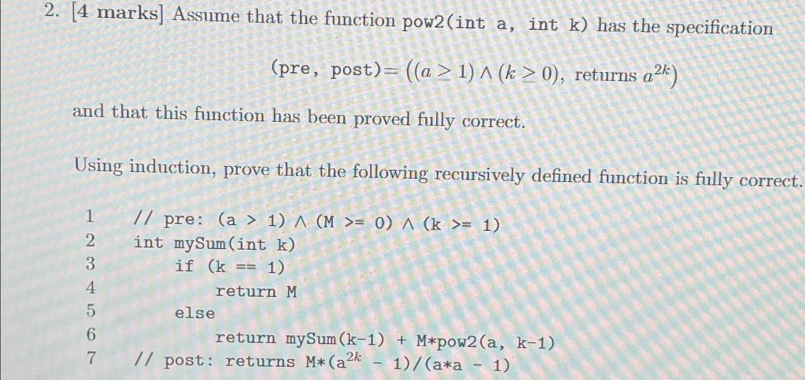  [4 marks] Assume that the function pow2(int a, int k) has