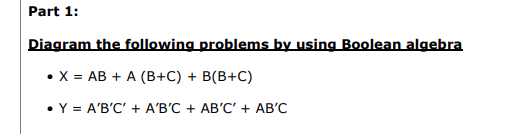  Part 1: Diagram the following problems by using Boolean algebra x=AB+A(B+C)+B(B+C)