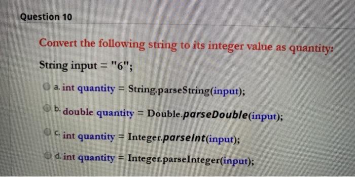 JAVA language Question 10 Convert the following string to its integer value