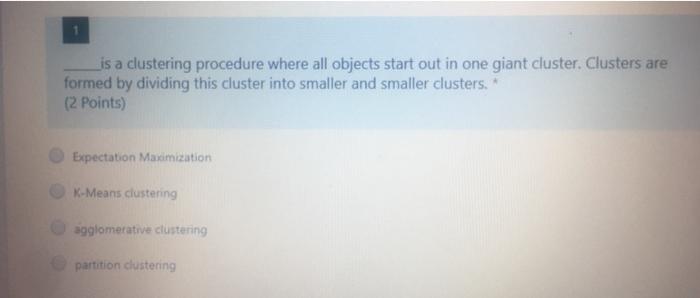  is a clustering procedure where all objects start out in one