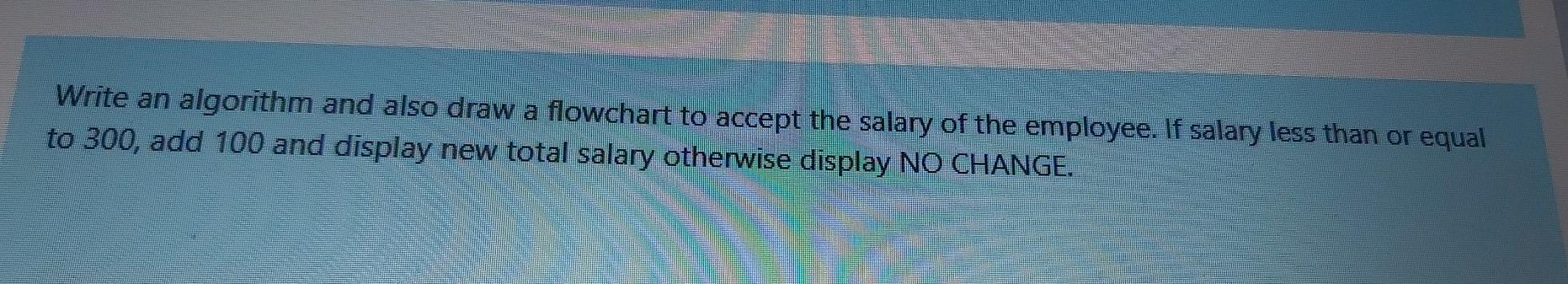 fast Write an algorithm and also draw a flowchart to accept the