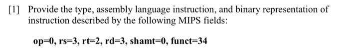  [1] Provide the type, assembly language instruction, and binary representation of