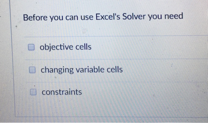  Before you can use Excel's Solver you need objective cells changing