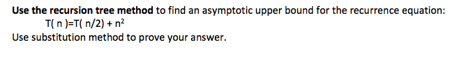  Use the recursion tree method to find an asymptotic upper bound