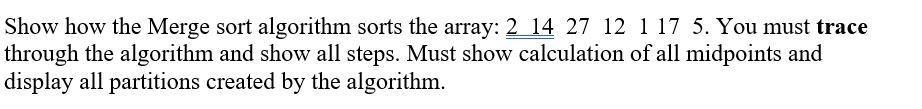  Show how the Merge sort algorithm sorts the array: 2 14