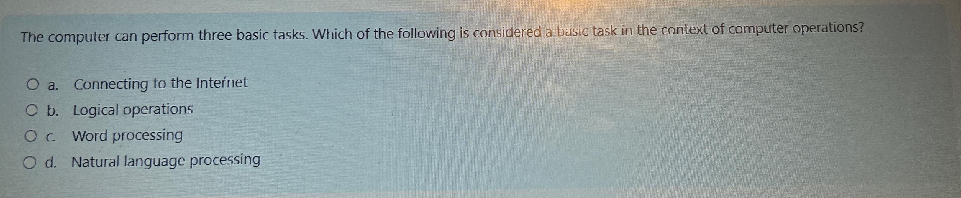  The computer can perform three basic tasks. Which of the following