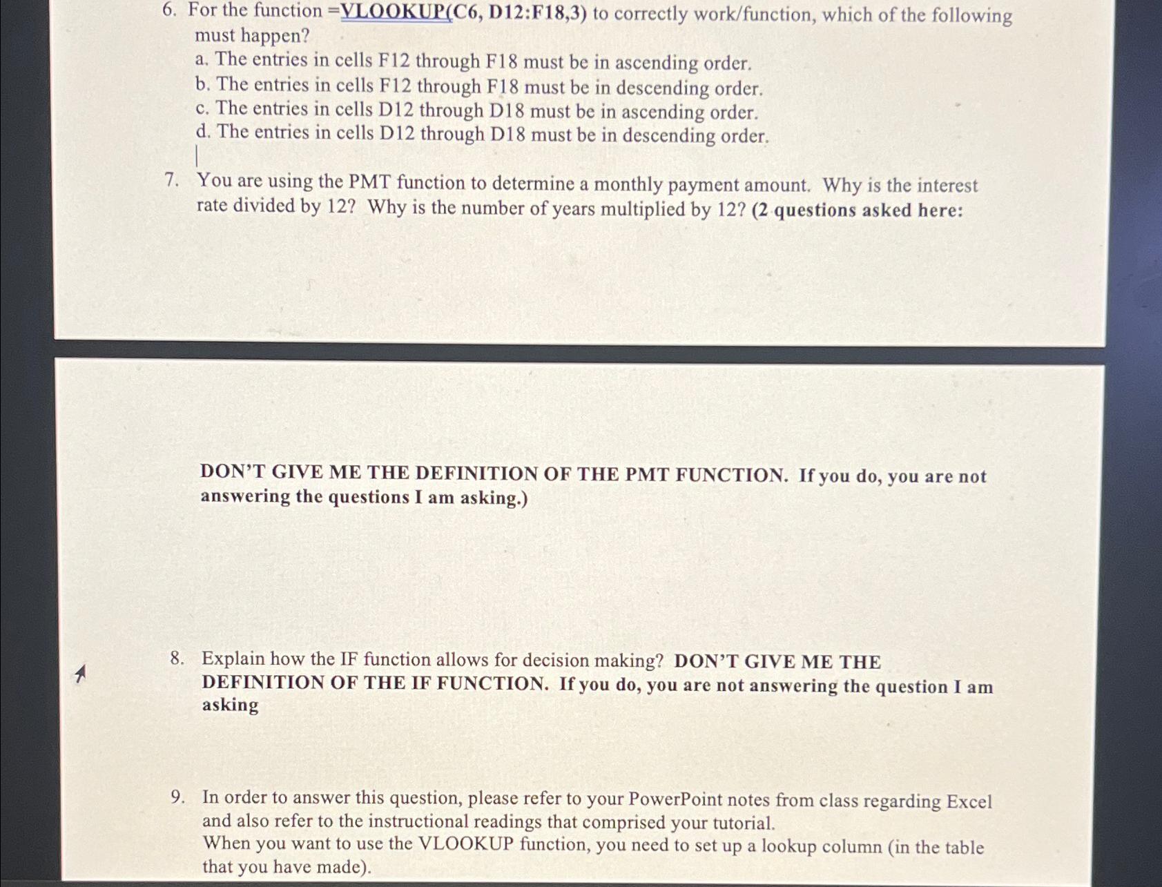 For the function = VLOOKUP (C6, D12:F18,3) to correctly work/function, which