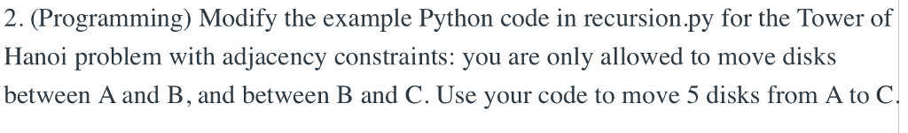  2. (Programming) Modify the example Python code in recursion.py for the