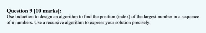  Question 9 [10 marks]: Use Induction to design an algorithm to