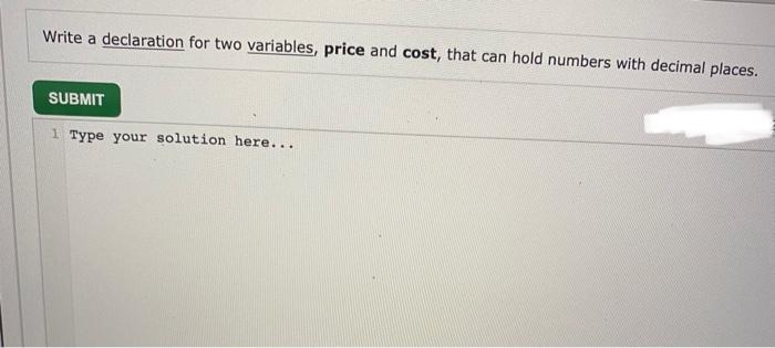 weight. SUBMIT 1 Type your solution here... Write a declaration for two