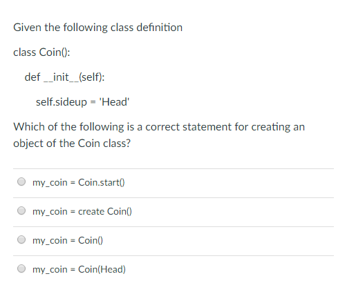 Given the following class definition class Coin(): def __init__(self): self.sideup = 'Head'
