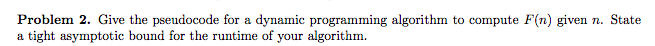  Problem 2. Give the pseudocode for a dynamic programming algorithm to