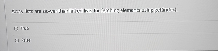  Array lists are slower than linked lists for fetching elements using