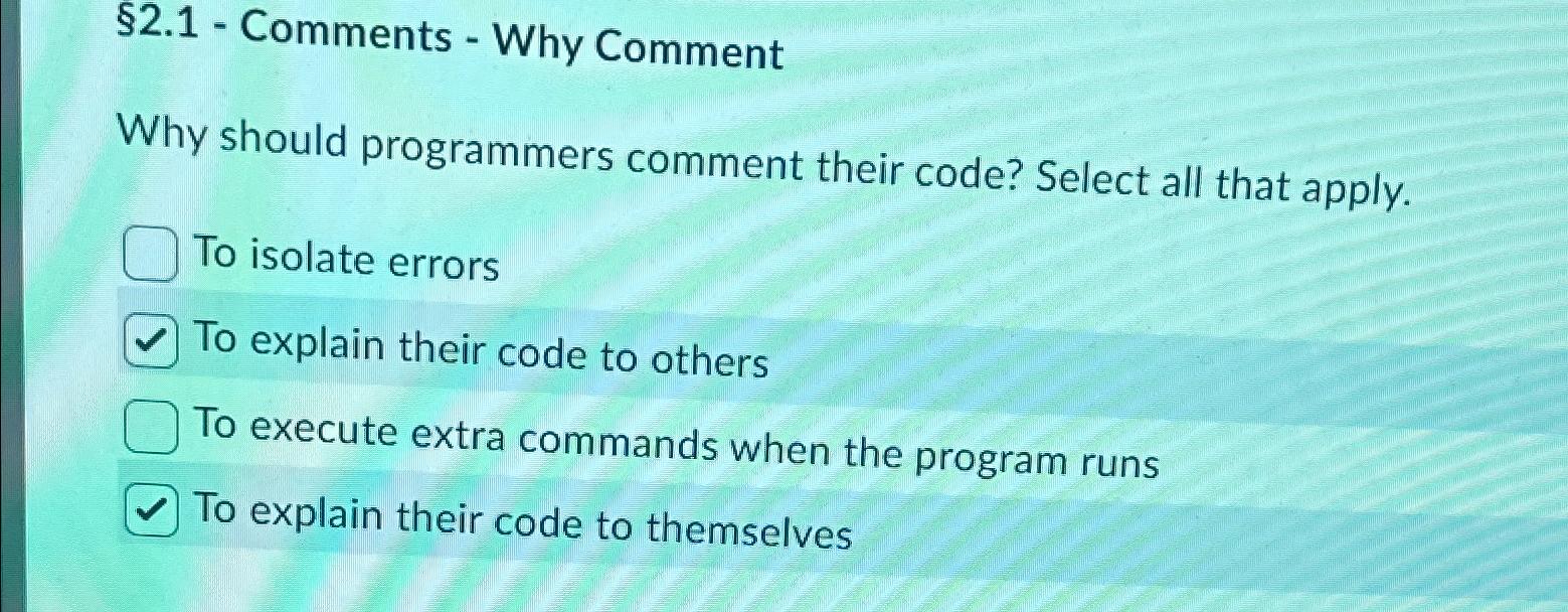  2.1- Comments - Why Comment Why should programmers comment their code?