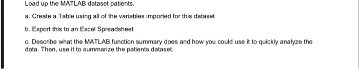  Matlab script needed. Load up the MATLAB dataset patients. a. Create