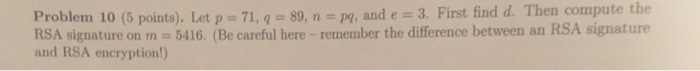  Cryptography Let p = 71, q = 89, n = pq,