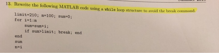  13. Rewrite the following MATLAB code using a while loop structure