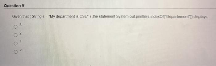  Question 9 Given that ( String s = "My department is
