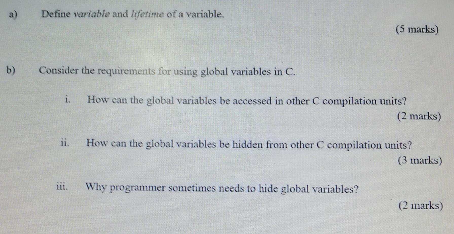 Define variable and lifetime of a variable. (5 marks) b) Consider