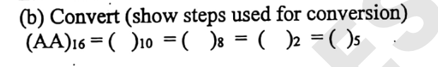  (b) Convert (show steps used for conversion) (AA)16=()10=()8=()2=()5 