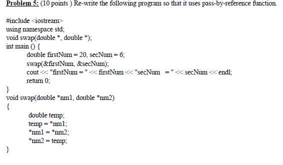  Re-write the following program so that it uses pass-by-reference function. #include