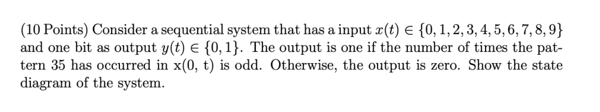 (10 Points) Consider a sequential system that has a input x(t)