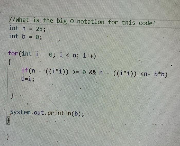  //What is the big o notation for this code? int n