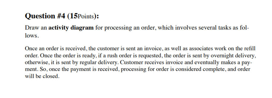  Question #4 (15Points): Draw an activity diagram for processing an order,