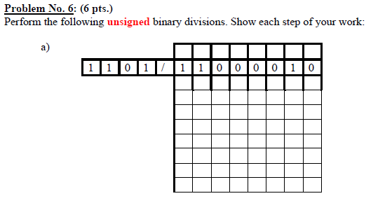 p6 Problem No. 6:(6 pts.) Perform the following unsigned binary divisions. Show