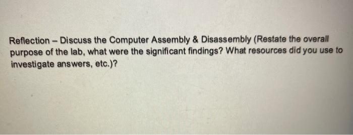  Reflection - Discuss the Computer Assembly & Disassembly (Restate the overall