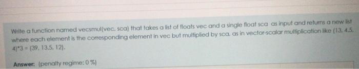  pleaas help me a.s.a.p Write a function named vecsmullvec, sca) that