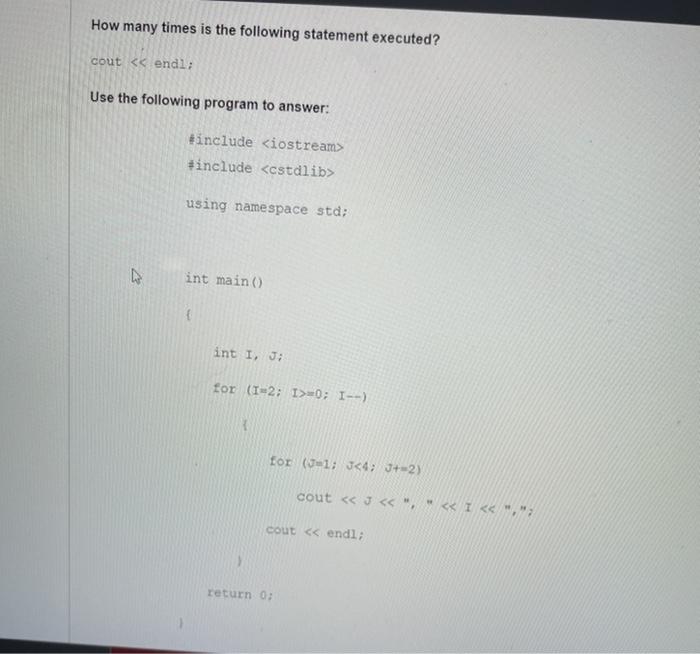  How many times is the following statement executed? cout #include using