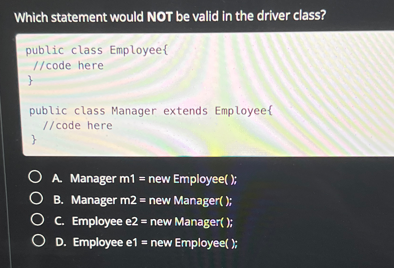  Which statement would NOT be valid in the driver class? public