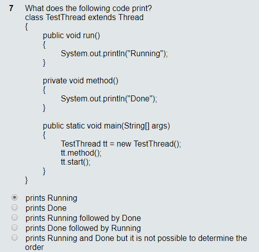  7 What does the following code print? class TestThread extends Thread